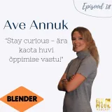 #18 - Ave Annuk - Kuidas jääda unistajaks ning luua sisu, mida inimesed tahavad tarbida? 