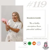 #119 Maarja Kask - "Ma ei hakka sünnipäeva lauas päevadest rääkima."