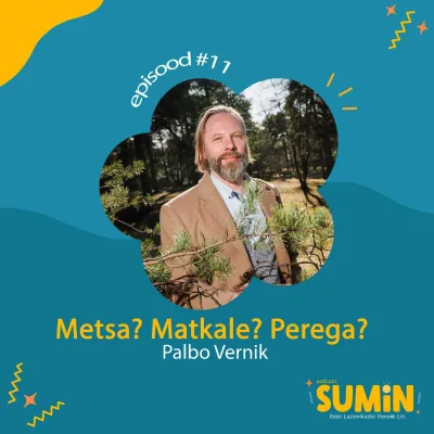 SUMIN #11 Palbo Vernik: Metsa? Matkale? Perega?