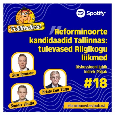 Poliitbroilerid #18 - Reforminoorte kandidaadid Tallinnas: tulevased Riigikogu liikmed