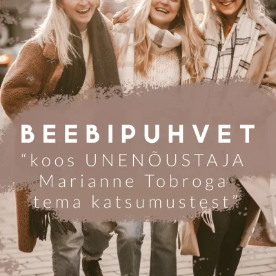 Beebipuhvet / Osa 11 - "koos UNENÕUSTAJA Marianne Tobroga tema katsumustest"