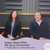 #63 Kuidas mõista ATH'd läbi aju ja hormoonide? dr Margus Lõokene, dr Maibrit Schamardin 