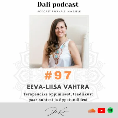 #97 terapeut ja enesearengu teejuht EEVA-LIISA VAHTRA:"Julge vaadata endasse!"