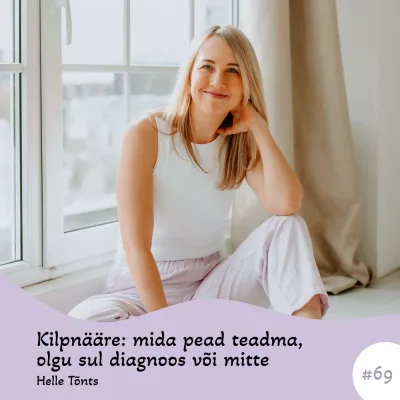 #69 Kilpnääre: mida pead teadma, olgu sul diagnoos või mitte. Helle Tõnts