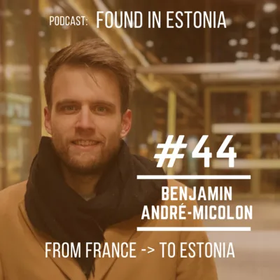 #44 Benjamin André-Micolon from France: Estonians are living in the “Easy mode”