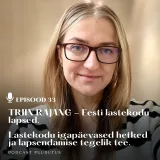 #33 Lastekodu igapäevased hetked ja lapsendamise tegelik tee. Triin Rajang