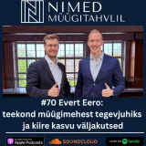 Nimed müügitahvlil #70: Evert Eero: teekond müügimehest tegevjuhiks ja kiire kasvu väljakutsed