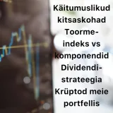Börsijutud #64 - Dividendistrateegia, krüptod meie portfellis, toormeindeks vs komponendid