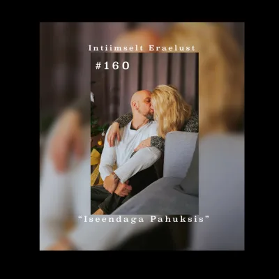 #160 Iseendaga Pahuksis