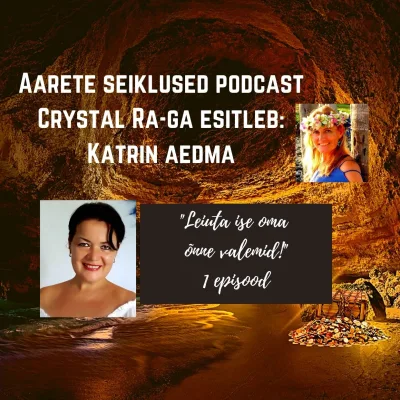 EP #35 Katrin Aedma - Leiuta ise oma õnne valemid! 1. osa