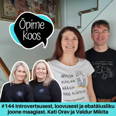 #144 Introvertsusest, loovusest ja ebatäiusliku joone maagiast. Kati Orav ja Valdur Mikita