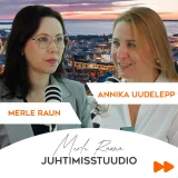 #4 Annika Uudelepp: Juhina sain õppetunni: juhid inimest, mitte töötajat |Merle Rauna juhtimisstuudio