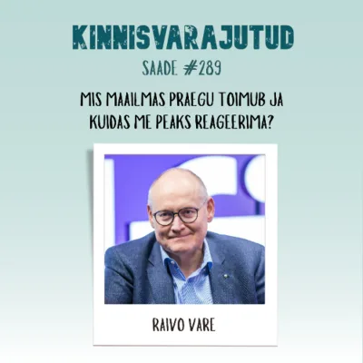 #289 | Raivo Vare - mis maailmas praegu toimub ja kuidas me peaks reageerima?