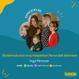 SUMIN #8 Inga Pärnaste: Üksikemadusest ning Haapsalust Narva tööl käimisest
