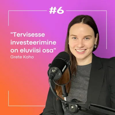 #6 Grete Koho: Samm-sammult investeerimisest tervisesse (nii rahaga kui rahata)!
