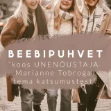 Beebipuhvet / Osa 11 - "koos UNENÕUSTAJA Marianne Tobroga tema katsumustest"