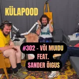 #302 - Või Muidu feat. Sander Õigus