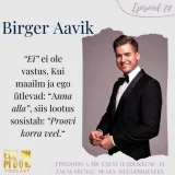 #28 - Birger Aavik - Müügiinimesest close'ijaks, edukatele inimestele müümisest, eneseusu kasvatamisest, forexist jpm.