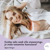 Kuidas seks saab olla enesearengu ja enda toetamise kasvulava? Agnes Kangur