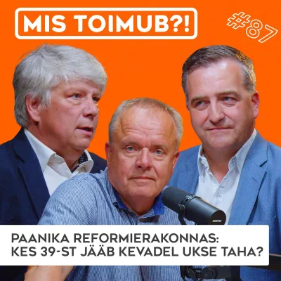 #87 Paanika Reformierakonnas: kes 39-st jääb kevadel ukse taha? | Mis toimub?!