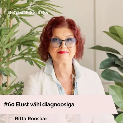 #60 Elust vähi diagnoosiga. Ritta Roosaar
