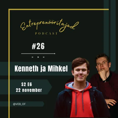 S2 E6 Kenneth Ruut & Mihkel Kersa X VEB õpilasfirma 