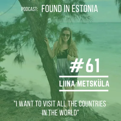 #61 Liina Metsküla: I want to visit all the countries in the world