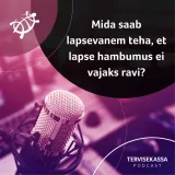 #58 Mida saab lapsevanem teha, et lapse hambumus ei vajaks ravi?