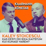#7 Kalev Stoicescu, kas Eesti on ikka kaitstum kui kunagi varem? | Kaarmann kõnetab