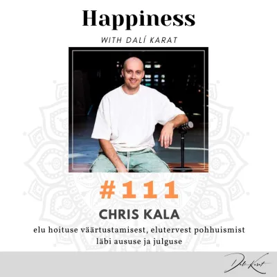 #111 podcaster CHRIS KALA: Power-listist, õnnelikkusest ja elumuutustest