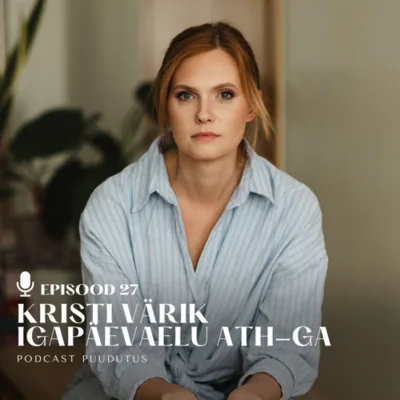 #27 Igapäevaelu ATH-ga. Kristi Värik