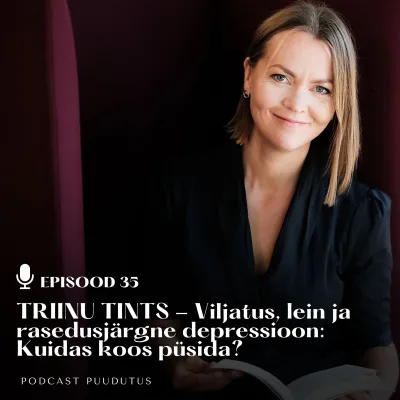 #35 Viljatus, lein ja rasedusjärgne depressioon. Kuidas koos püsida? - Triinu Tints