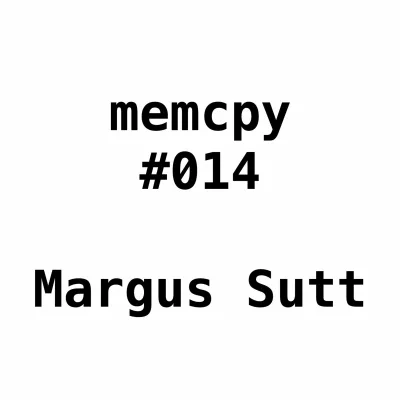 Memcpy #014 - Margus Sutt