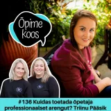#136 Kuidas toetada õpetaja professionaalset arengut? Triinu Pääsik