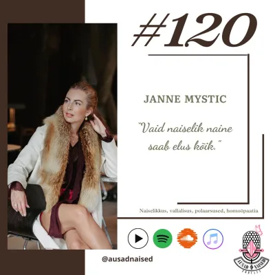 #120 Naiselikkuse õpetaja Janne Mystic - "Vaid naiselik naine saab elus kõik."