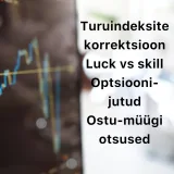 Börsijutud #53 - Turuindeksite korrektsioon, luck vs skill, optsioonijutud, ostu-müügi otsused