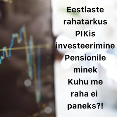 Börsijutud #65 - Kuhu me raha ei paneks?! PIKis investeerimine, eestlaste rahatarkus, pensionile minek
