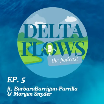 Delta Flows Podcast EP. 5 (ft. Barbara Barrigan-Parrilla & Morgen Snyder)