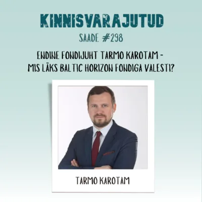 #298 | Endine fondijuht Tarmo Karotam - mis läks Baltic Horizon Fondiga valesti?