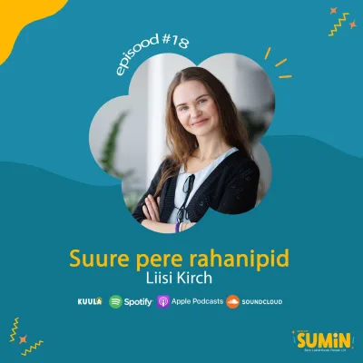 SUMIN #18 Liisi Kirch: Suure pere rahanipid