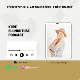 Episood 222 - Su alateadvus lõi selle nähtamatuse