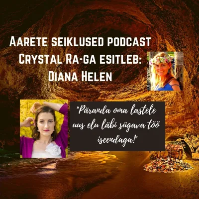EP #34 Diana Helen -  Päranda oma lastele uus elu läbi sügava sukeldumise ja töö iseendaga!