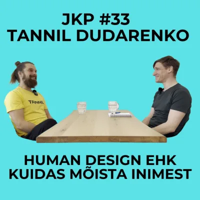 JKP [#33] Tannil Dudarenko - Human Design ehk Kuidas mõista inimest