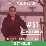 *EST* #51 Leonardo Ortega: kolides Mehhikost Eestisse: Kui lund sajab ütleb mu ema siiani: "Okei ole kodus ja ära mine välja!"