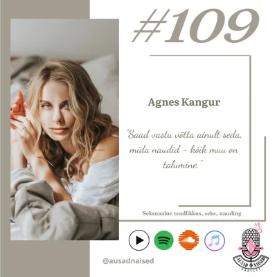 #109 Agnes Kangur - “Saad vastu võtta ainult seda, mida naudid - kõik muu on talumine.”