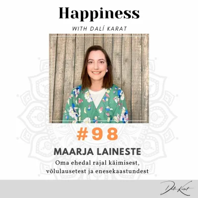 #98 Maarja Laineste: "Kõigil on õigus käia oma ehedal rajal!"