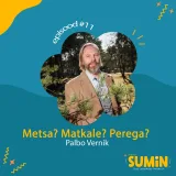 SUMIN #11 Palbo Vernik: Metsa? Matkale? Perega?