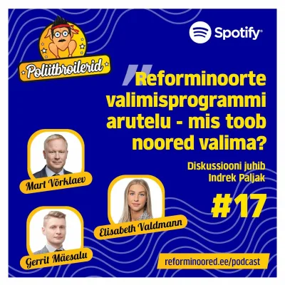 Poliitbroilerid #17 - Reforminoorte valimisprogrammi arutelu. "Mis toob noored valima?"