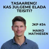 JKP [#34] Maiko Mathiesen – Tasaareng: kas julgeme elada teisiti?