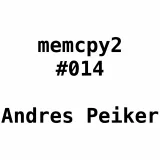 Memcpy2 #014 - Andres Peiker